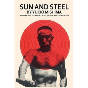 Sun and Steel -- Yukio Mishima